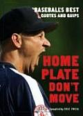 Home Plate Dont Move Baseballs Best Quotes & Quips
