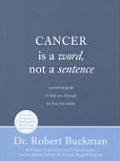 Cancer Is a Word Not a Sentence A Practical Guide to Help You Through the First Few Weeks