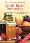 Complete Book of Small Batch Preserving Over 300 Recipes to Use Year Round