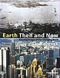 Earth Then & Now Amazing Images of Our Changing World