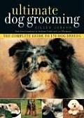 Ultimate Dog Grooming The Complete Guide To 170 Dog Breeds