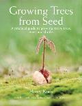Growing Trees from Seed A Practical Guide to Growing Native Trees Vines & Shrubs