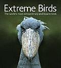 Extreme Birds The Worlds Most Extraordinary & Bizarre Birds