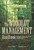 The Woodlot Management Handbook: Making the Most of Your Wooded Property for Conservation, Income or Both