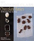 Chocolate Basics: 80 Recipes Illustrated Step by Step
