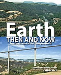 Earth Then & Now Potent Visual Evidence of Our Changing World