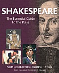 Shakespeare The Essential Guide to the Plays Plots Characters Quotes History