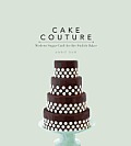 Cake Couture Modern Sugarcraft for the Stylish Baker