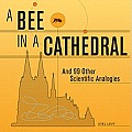 Bee in a Cathedral & 99 Other Scientific Analogies