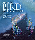 Atlas of Bird Migration Tracing the Great Journeys of the Worlds Birds