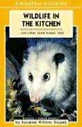 Wildlife in the Kitchen: ... and Other Great Animal Tales