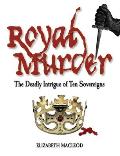 Royal Murder The Deadly Intrigue of Ten Sovereigns