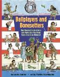 Ballplayers and Bonesetters: One Hundred Ancient Aztec and Maya Jobs You Might Have Adored or Abhorred
