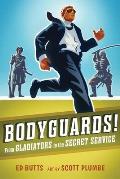 Bodyguards!: From Gladiators to the Secret Service