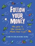 Follow Your Money: Who Gets It, Who Spends It, Where Does It Go?