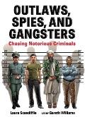 Outlaws Spies & Gangsters Chasing Notorious Criminals