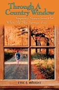 Through a Country Window: Inspiring Stories from Out Where the Sky Springs Free
