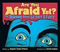 Are You Afraid Yet The Science Behind Scary Stuff