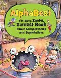 Alphabest The Zany Zanier Zaniest Book about Comparatives & Superlatives