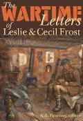 The Wartime Letters of Leslie and Cecil Frost, 1915-1919