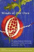 Minds of Our Own: Inventing Feminist Scholarship and Women's Studies in Canada and Qu?bec, 1966-76