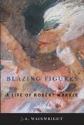 Blazing Figures: A Life of Robert Markle