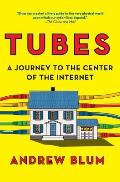 Tubes A Journey to the Center of the Internet