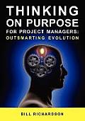 Thinking on Purpose for Project Managers: Outsmarting Evolution
