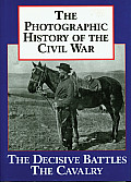 Photographic History of The Civil Volume 2 The Decisive Battles The Cavalry