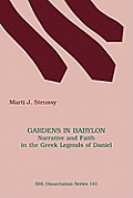 Gardens in Babylon: Narrative and Faith in the Greek Legends of Daniel