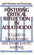 Fostering Critical Reflection in Adulthood: A Guide to Transformative and Emancipatory Learning