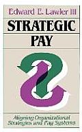 Strategic Pay: Aligning Organizational Strategies and Pay Systems
