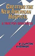 Creating the New American Hospital: A Time for Greatness
