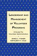 Leadership and Management of Volunteer Programs: A Guide for Volunteer Administrators