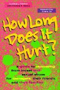 How Long Does It Hurt A Guide To Recovering From Incest & Sexual Abuse For Teenagers Their Friends & Their Families