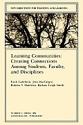 Learning Communities Creating Connections Among Students Faculty & Disciplines