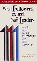 What Followers Expect from Leaders How to Meet Peoples Expectations & Build Credibility