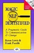 Magic of NLP Demystified A Pragmatic Guide to Communication & Change