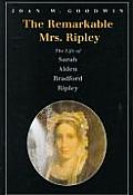 Remarkable Mrs Ripley The Life of Sarah Alden Bradford Ripley