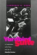 Yardbird Suite A Compendium of the Music & Life of Charlie Parker