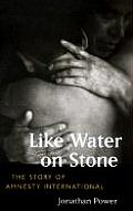 Like Water on Stone The Story of Amnesty International
