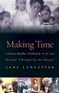 Making Time Lillian Moller Gilbreth A Life Beyond Cheaper by the Dozen