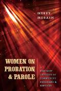 Women on Probation and Parole: A Feminist Critique of Community Programs & Services
