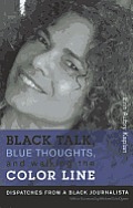 Black Talk Blue Thoughts & Walking the Color Line Dispatches from a Black Journalista