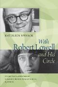 With Robert Lowell & His Circle Sylvia Plath Anne Sexton Elizabeth Bishop Stanley Kunitz & Others