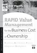 Rapid Value Management for the Business Cost of Ownership: Readiness, Architecture, Process, Integration, Deployment