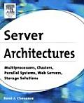 Server Architectures: Multiprocessors, Clusters, Parallel Systems, Web Servers, and Storage Solutions