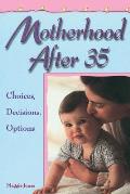 Motherhood After 35: Choices, Decisions, Options