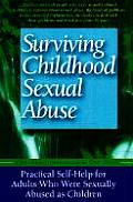 Surviving Childhood Sexual Abuse Practical Self Help for Adults Who Were Sexually Abused as Children