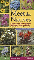 Meet the Natives A Field Guide to Rocky Mountain Wildflowers Trees & Shrubs Bridging the Gap Between Trail & Garden 11th Edition